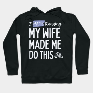 I Hate Running, My Wife Made Me Do This Hoodie